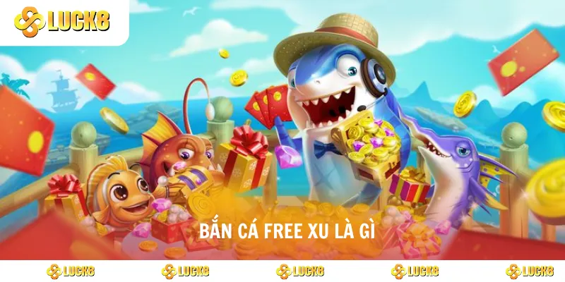 Bắn cá free xu là gì 