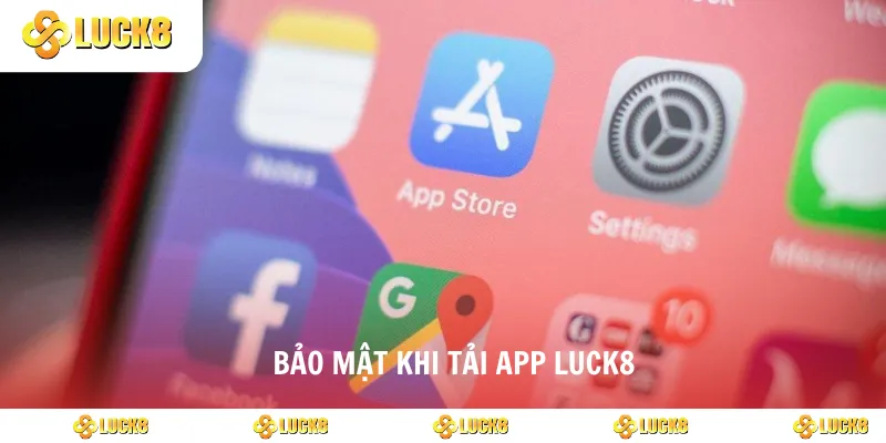 Bảo mật khi tải app luck8