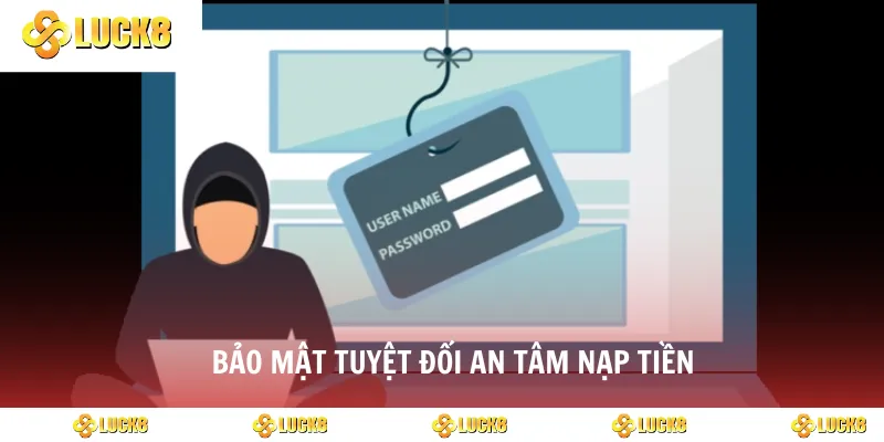 Bảo mật tuyệt đối an tâm nạp tiền