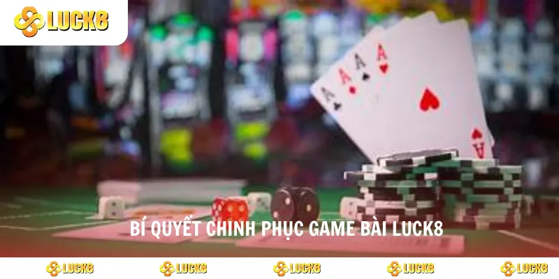 Bí quyết chinh phục game bài luck8