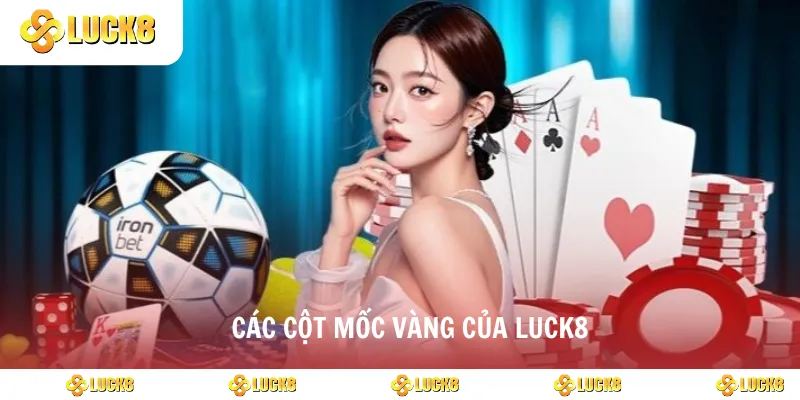 Các cột mốc vàng của luck8