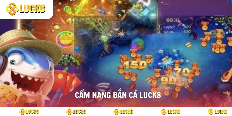 Cẩm nang bắn cá luck8 