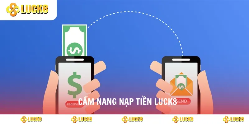 Cẩm nang nạp tiền luck8
