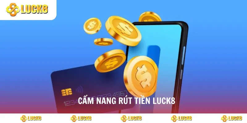 Cẩm nang rút tiền luck8