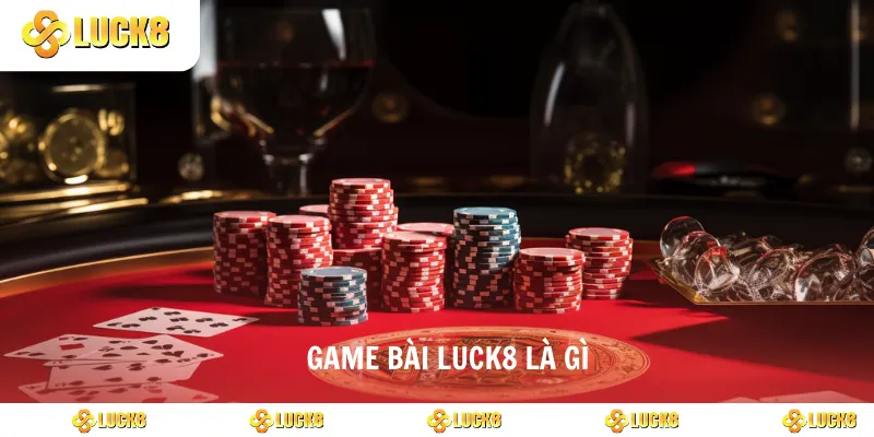 Game bài luck8 là gì