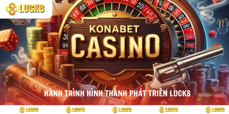 Hành trình hình thành phát triên luck8