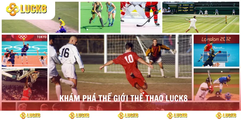 Khám phá thế giới thể thao luck8