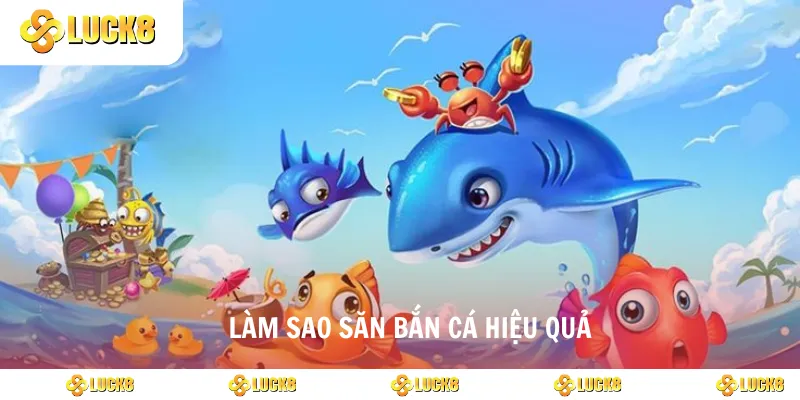 Làm sao săn bắn cá hiệu quả