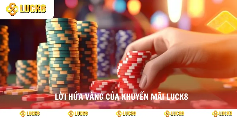 Lời hứa vàng của khuyến mãi luck8