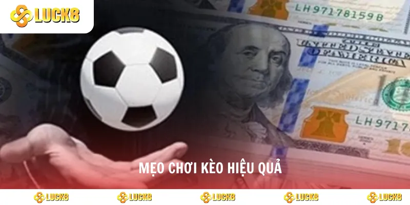 Mẹo chơi kèo hiệu quả