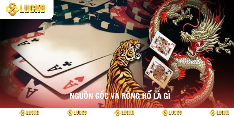 Nguồn gốc và rồng hổ là gì