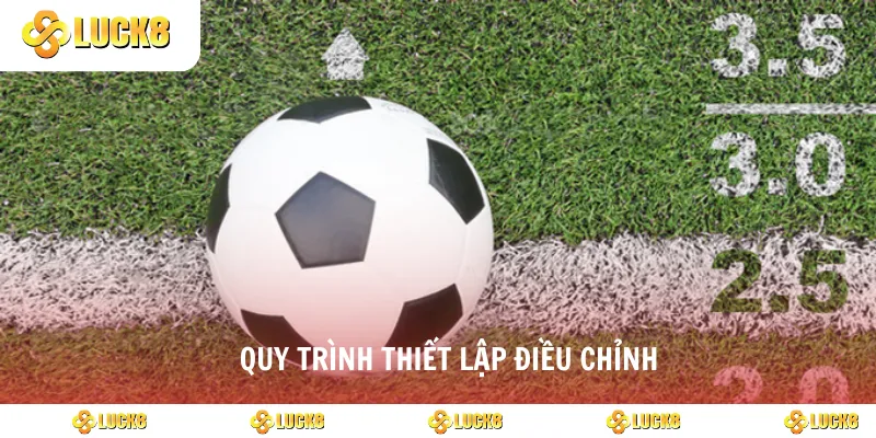Quy trình thiết lập điều chỉnh
