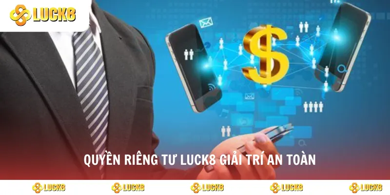 Quyền riêng tư Luck8 giải trí an toàn