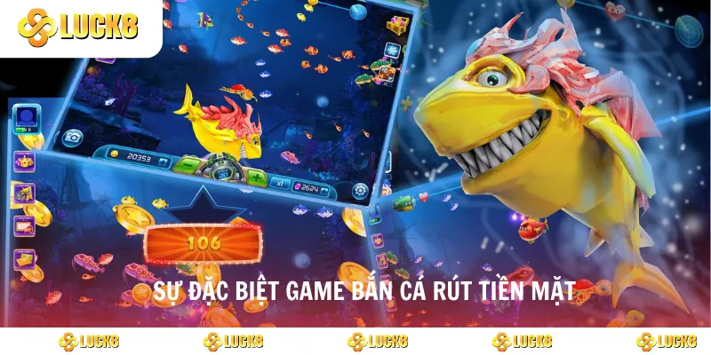 Sự đặc biệt game bắn cá rút tiền mặt
