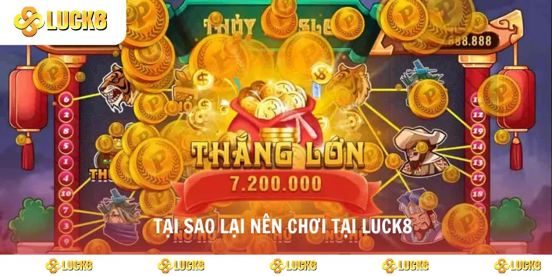 Tại sao lại nên chơi tại luck8