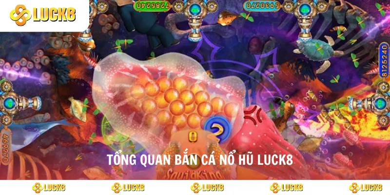 Tổng quan bắn cá nổ hũ luck8