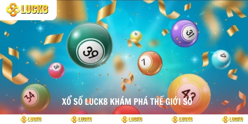 Xổ số luck8 khám phá thế giới số
